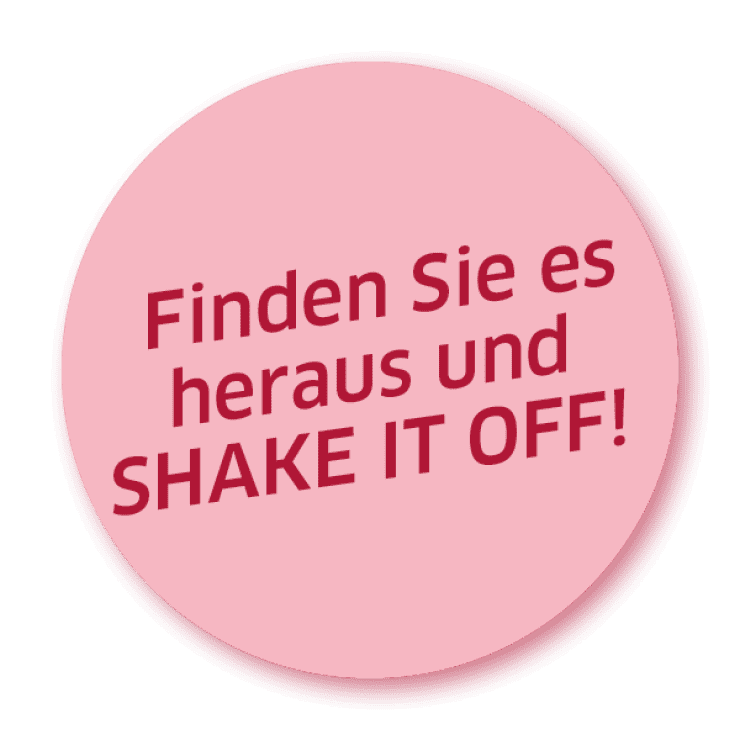 Finden Sie es heraus und SHAKE IT OFF!
